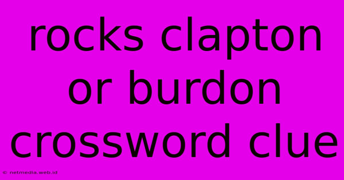 Rocks Clapton Or Burdon Crossword Clue