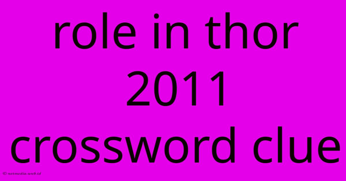 Role In Thor 2011 Crossword Clue Role In Thor 2011 Crossword Clue