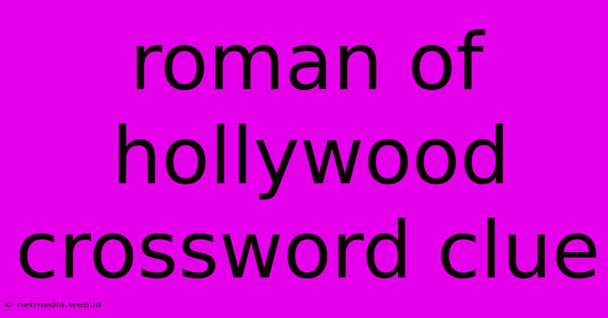 Roman Of Hollywood Crossword Clue