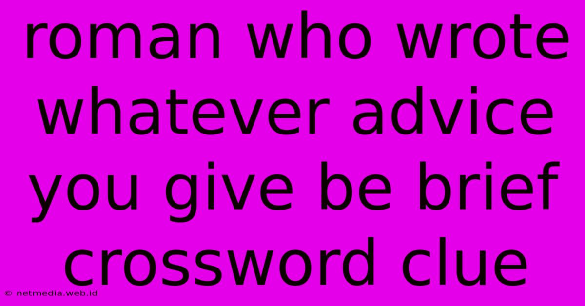 Roman Who Wrote Whatever Advice You Give Be Brief Crossword Clue