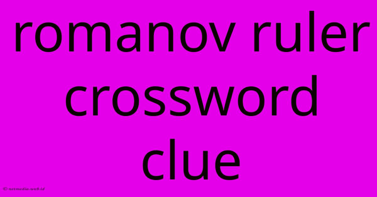 Romanov Ruler Crossword Clue Romanov Ruler Crossword Clue