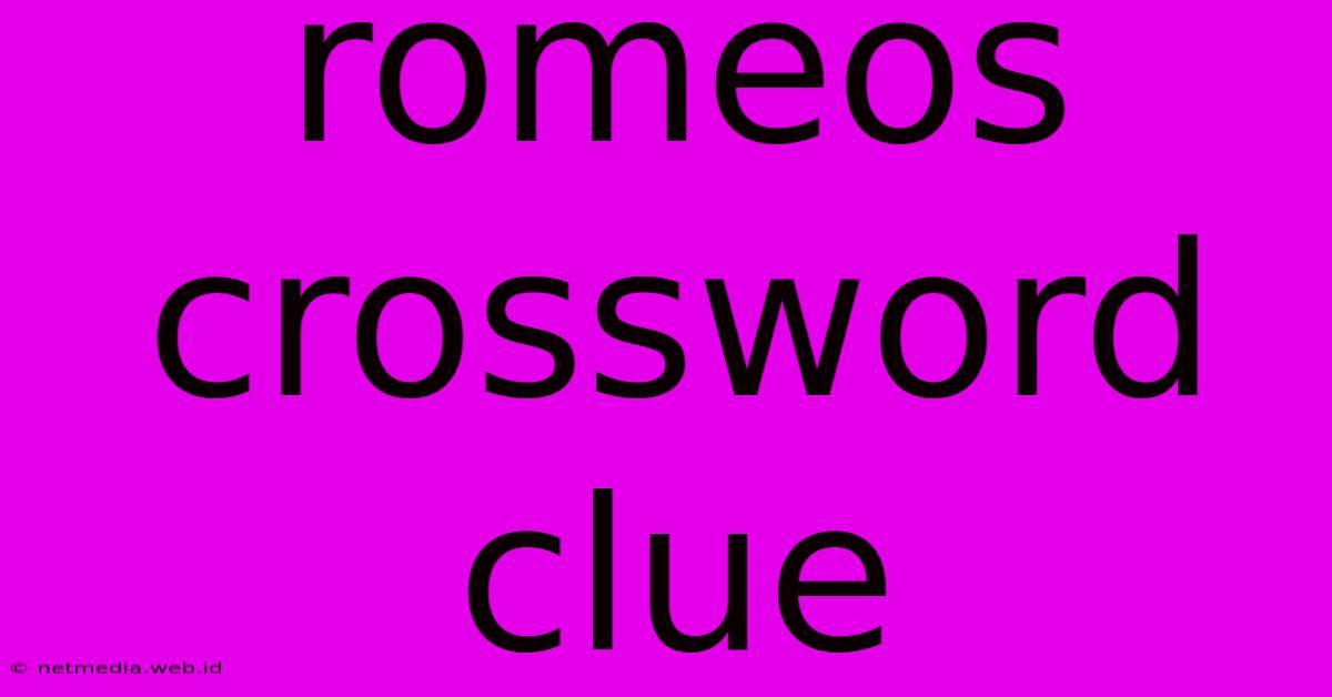 Romeos Crossword Clue