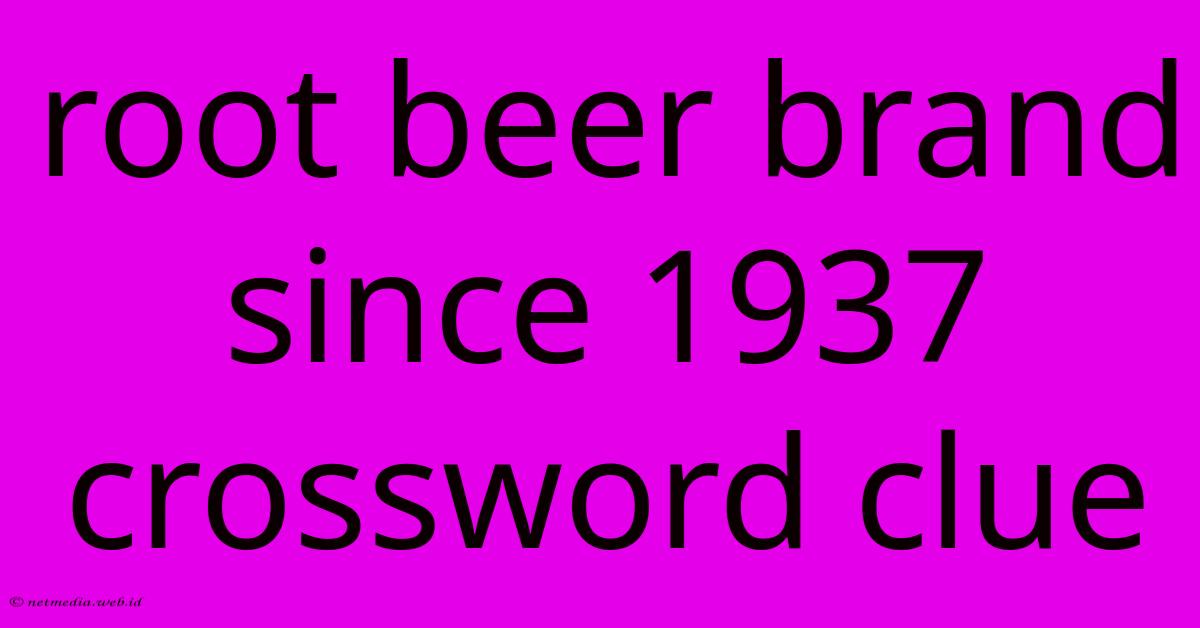 Root Beer Brand Since 1937 Crossword Clue