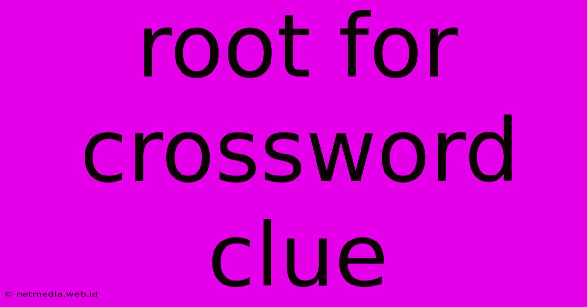 Root For Crossword Clue