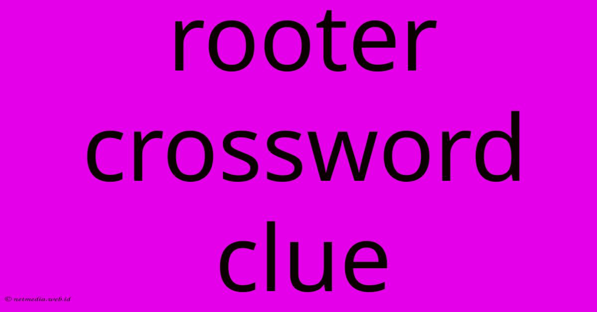 Rooter Crossword Clue Rooter Crossword Clue