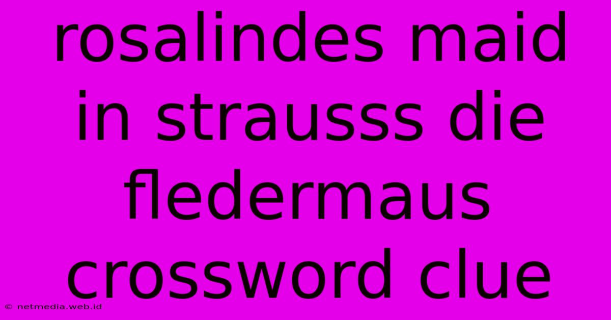 Rosalindes Maid In Strausss Die Fledermaus Crossword Clue