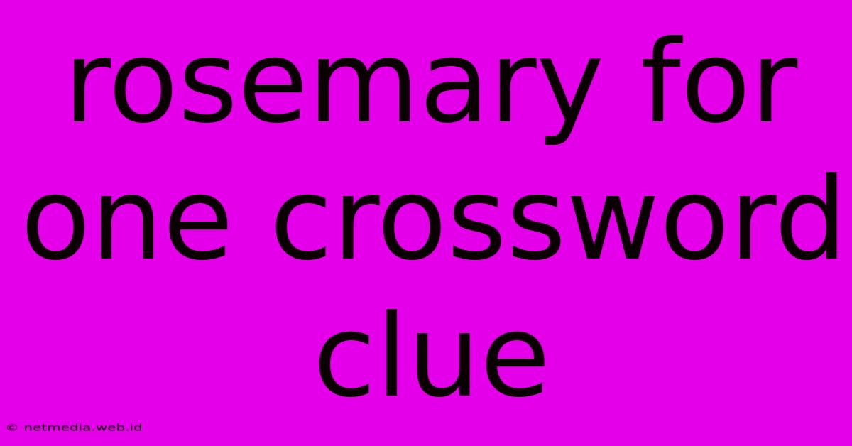 Rosemary For One Crossword Clue