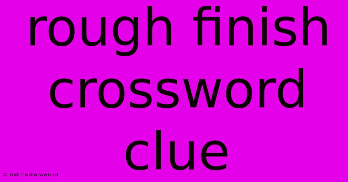 Rough Finish Crossword Clue