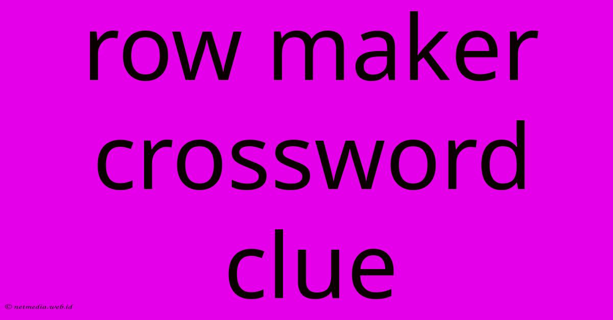 Row Maker Crossword Clue Row Maker Crossword Clue
