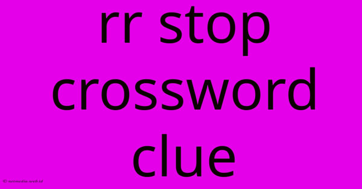 Rr Stop Crossword Clue
