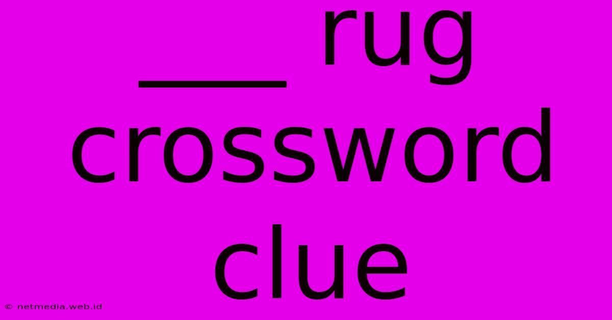 ___ Rug Crossword Clue