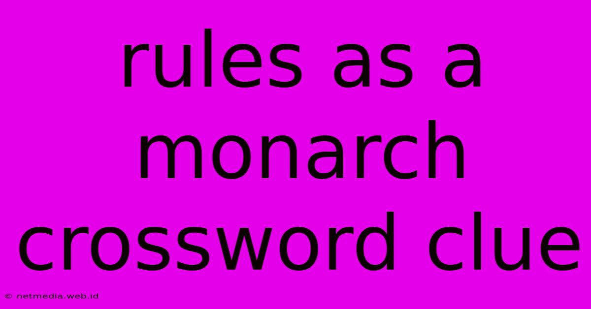 Rules As A Monarch Crossword Clue