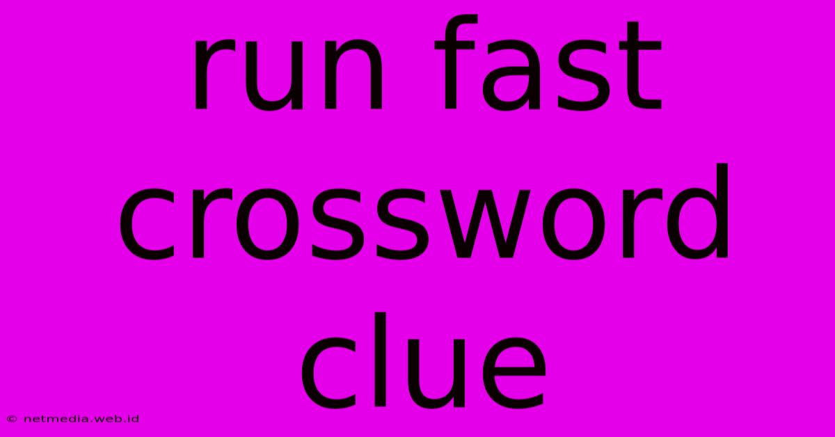 Run Fast Crossword Clue