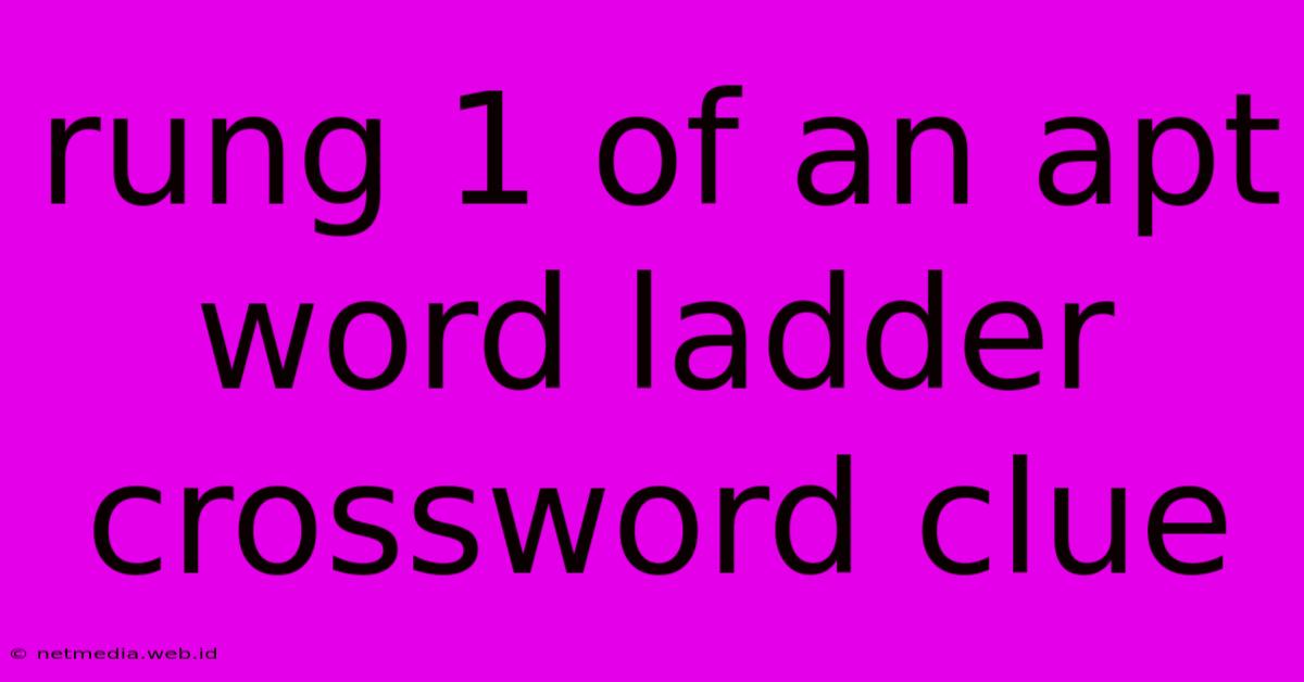 Rung 1 Of An Apt Word Ladder Crossword Clue