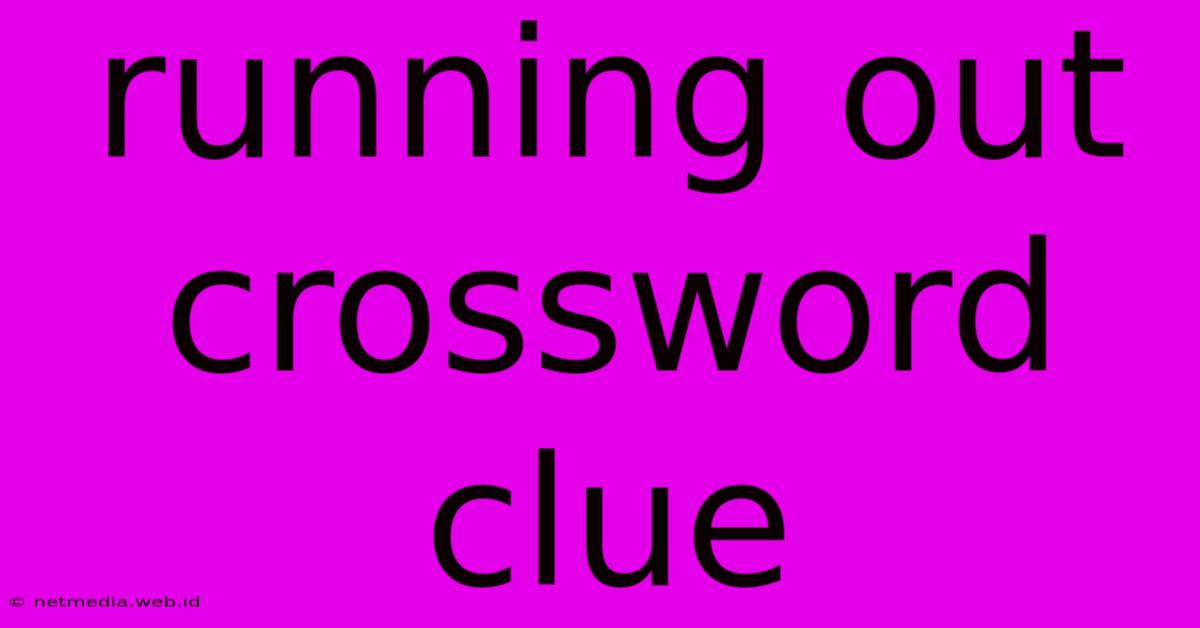 Running Out Crossword Clue