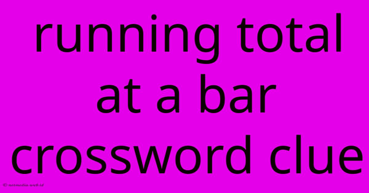 Running Total At A Bar Crossword Clue Running Total At A Bar Crossword Clue