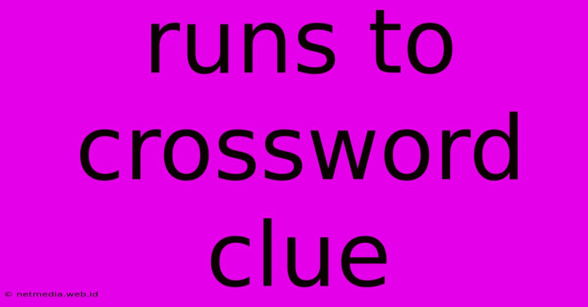 Runs To Crossword Clue