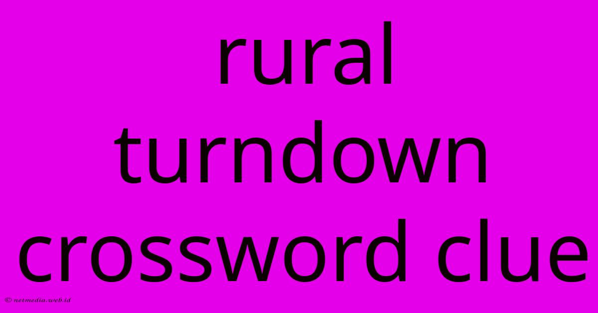 Rural Turndown Crossword Clue Rural Turndown Crossword Clue