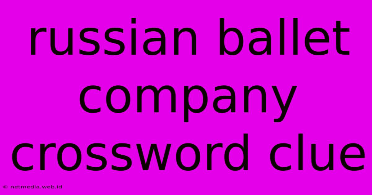 Russian Ballet Company Crossword Clue