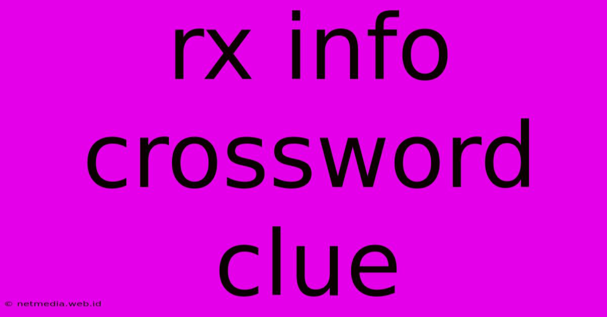 Rx Info Crossword Clue