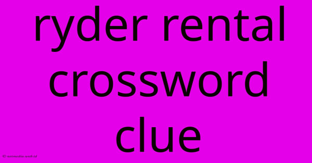 Ryder Rental Crossword Clue Ryder Rental Crossword Clue