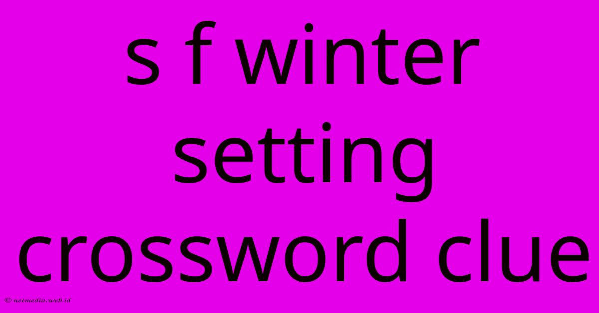 S F Winter Setting Crossword Clue