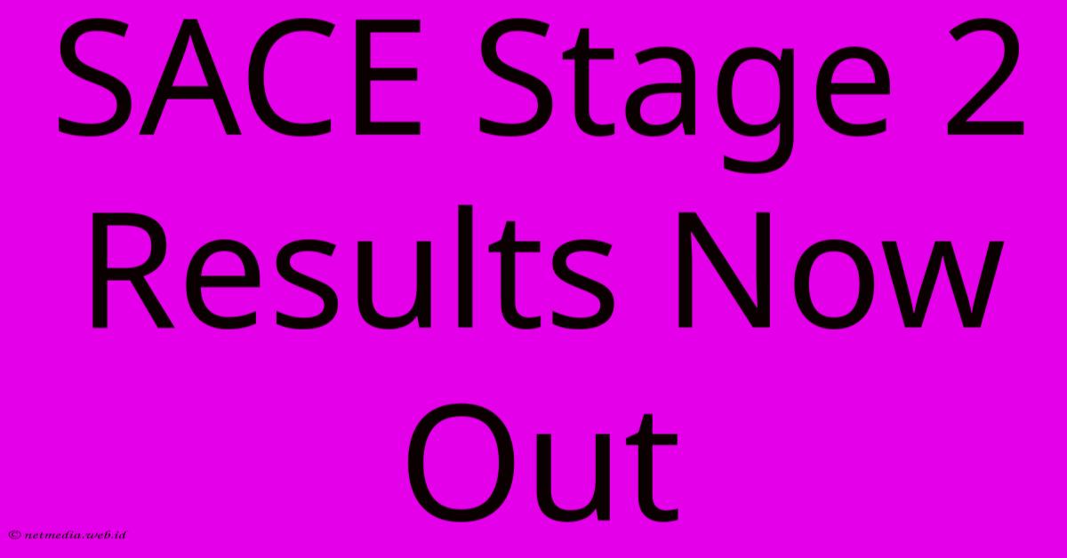 SACE Stage 2 Results Now Out SACE Stage 2 Results Now Out