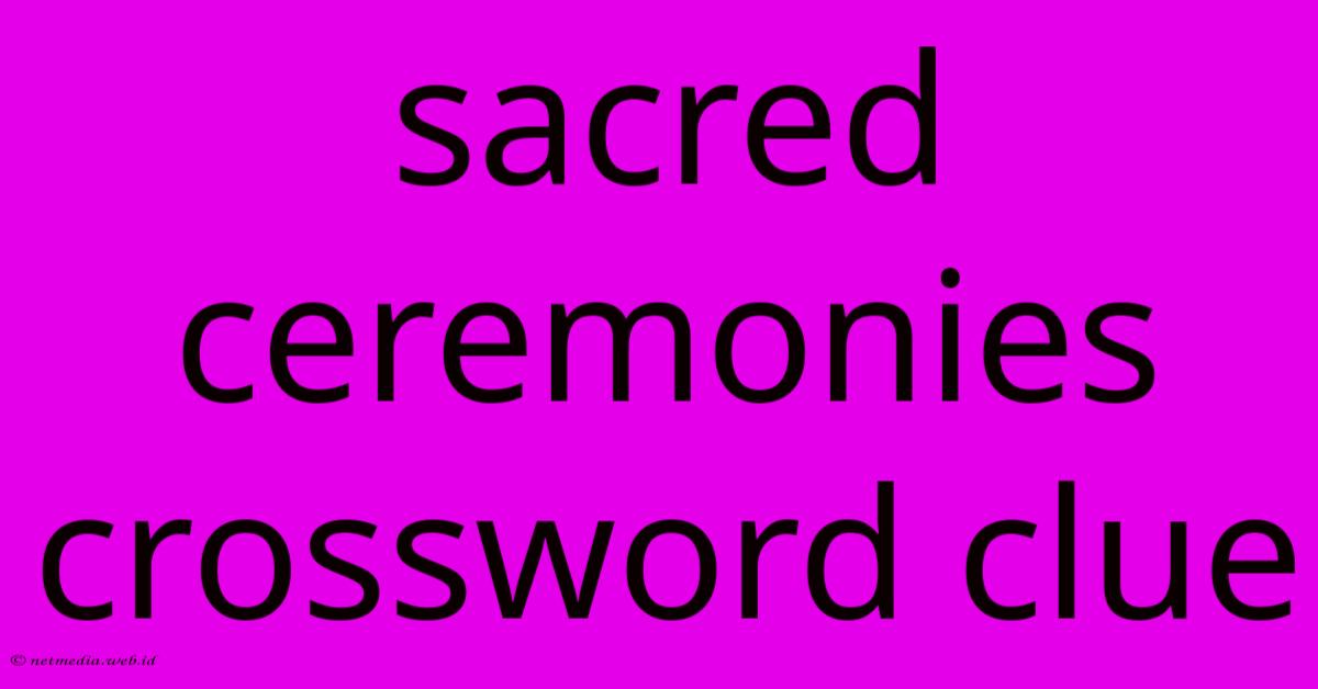 Sacred Ceremonies Crossword Clue Sacred Ceremonies Crossword Clue