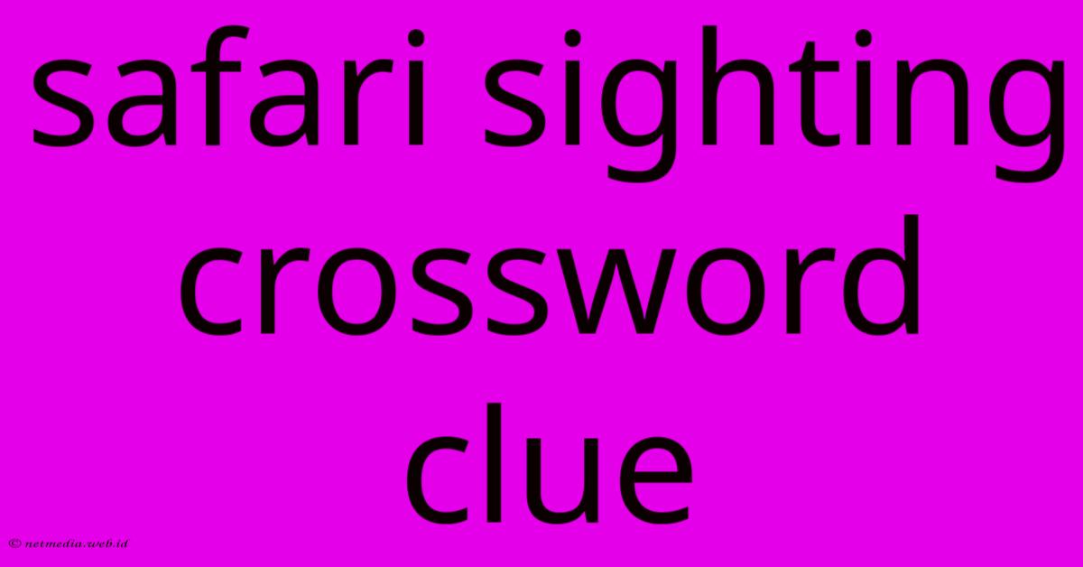 Safari Sighting Crossword Clue Safari Sighting Crossword Clue