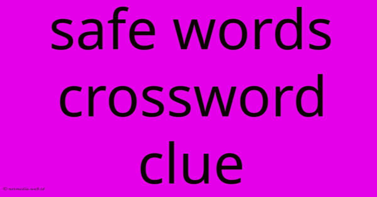 Safe Words Crossword Clue Safe Words Crossword Clue