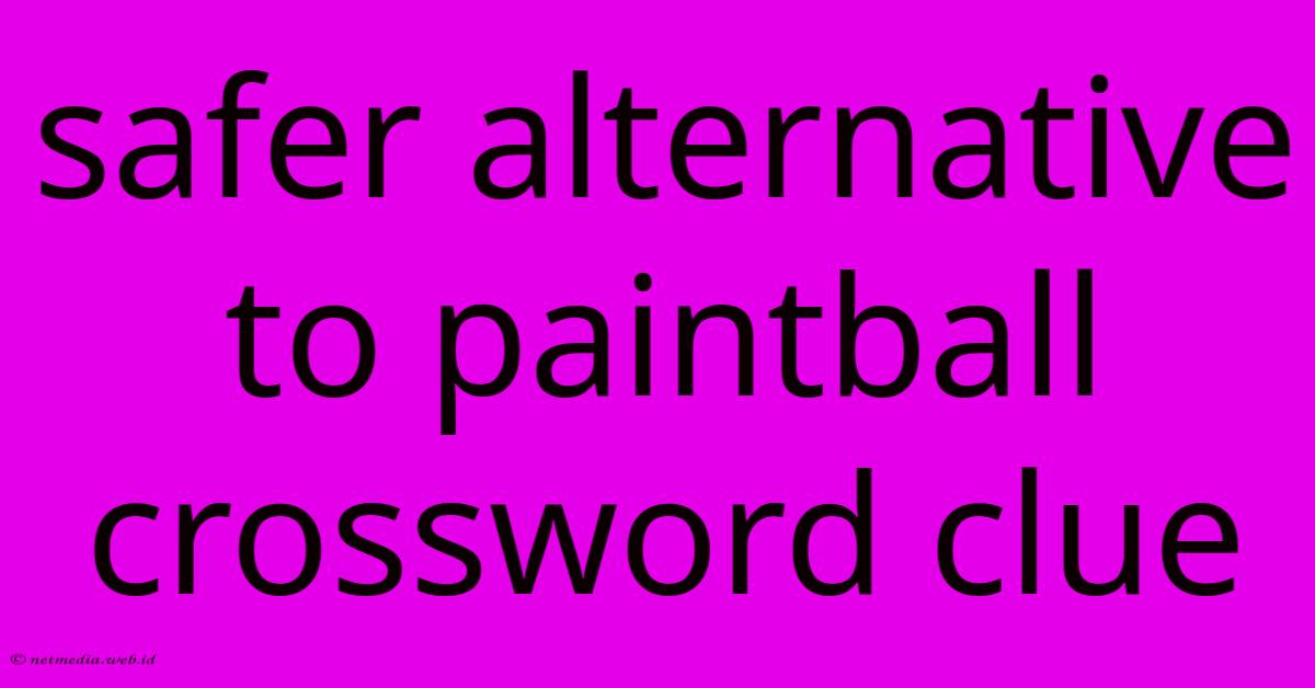 Safer Alternative To Paintball Crossword Clue