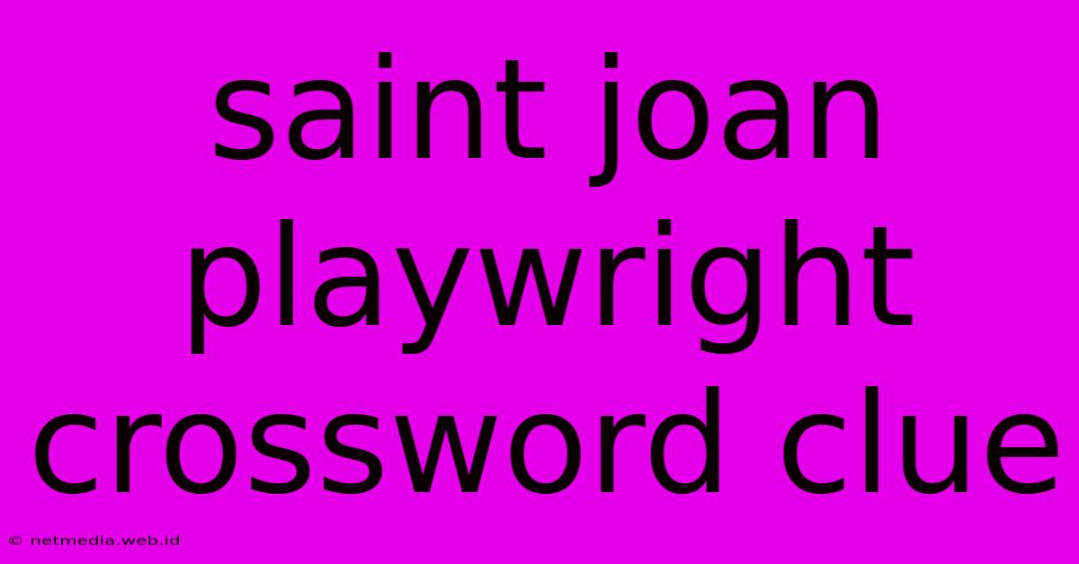 Saint Joan Playwright Crossword Clue