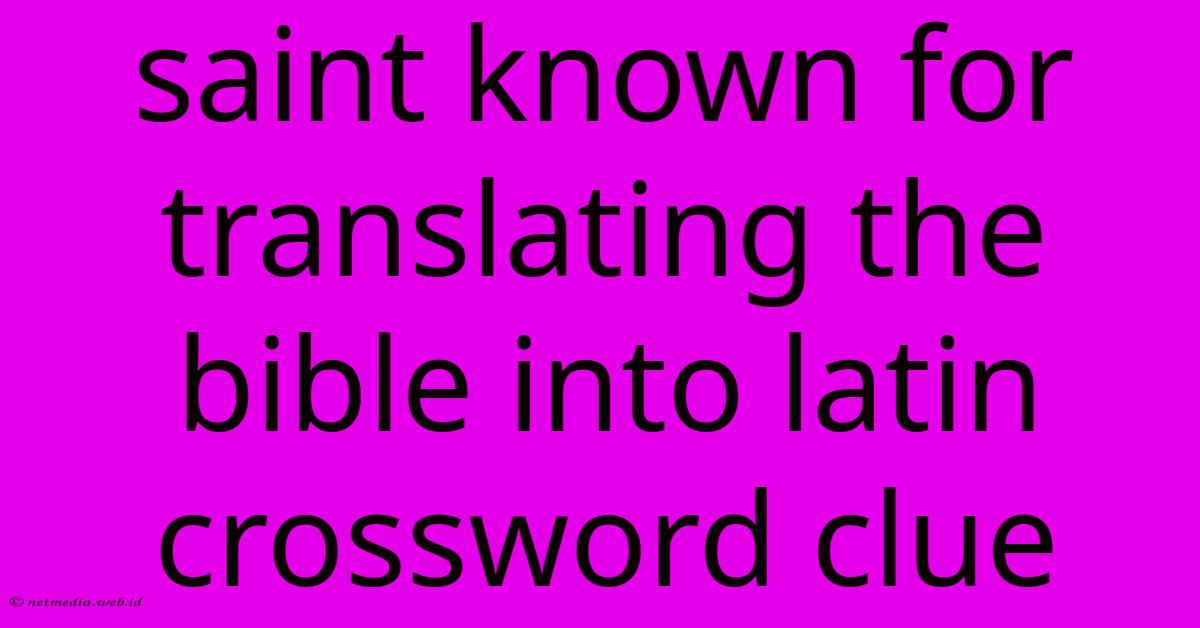 Saint Known For Translating The Bible Into Latin Crossword Clue