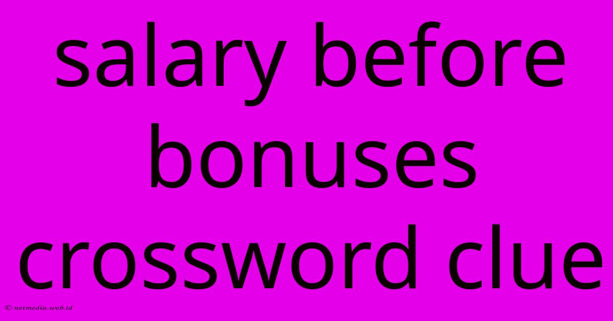 Salary Before Bonuses Crossword Clue Salary Before Bonuses Crossword Clue