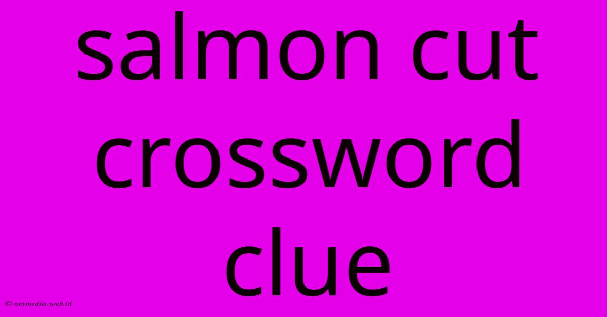 Salmon Cut Crossword Clue