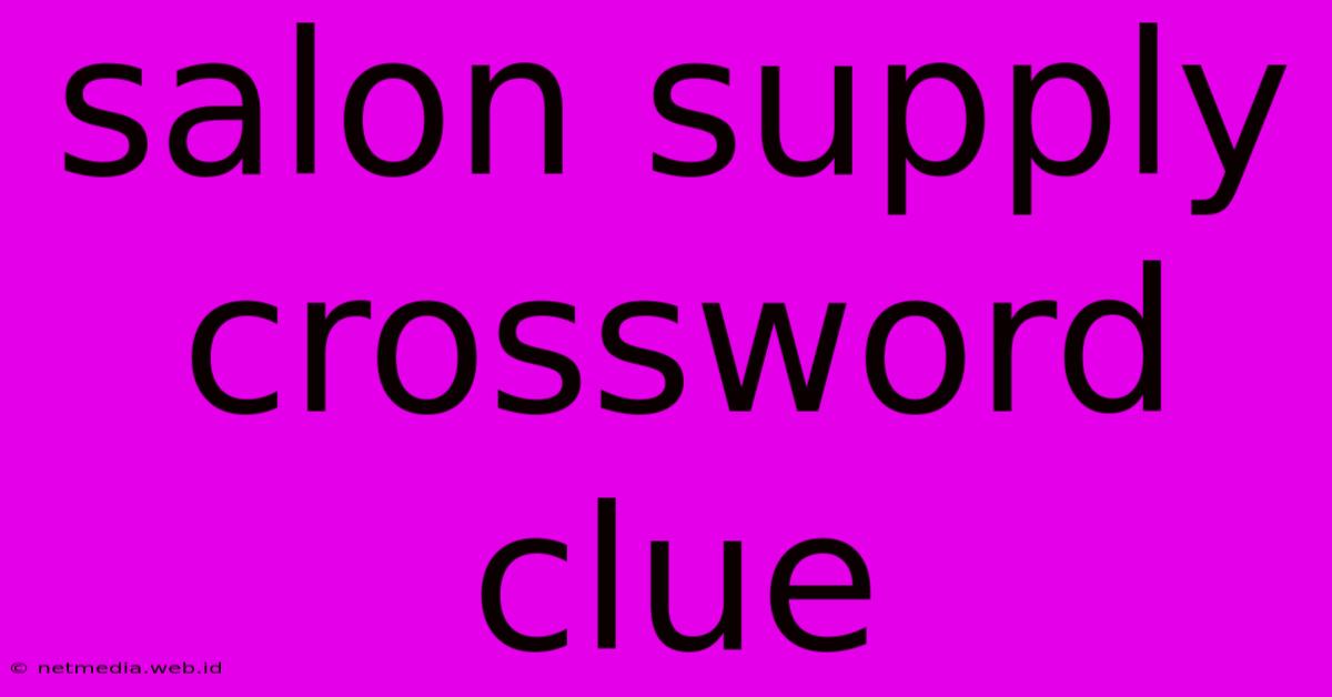 Salon Supply Crossword Clue