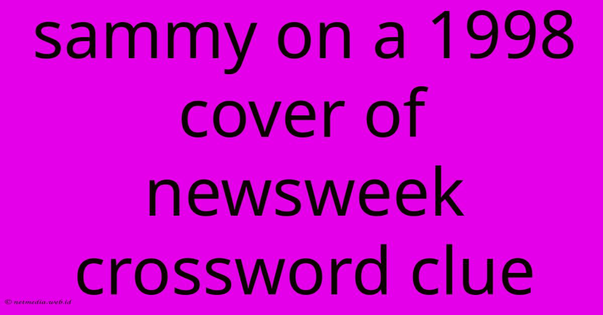 Sammy On A 1998 Cover Of Newsweek Crossword Clue Sammy On A 1998 Cover Of Newsweek Crossword Clue