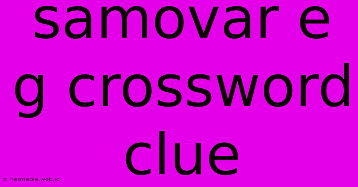 Samovar E G Crossword Clue