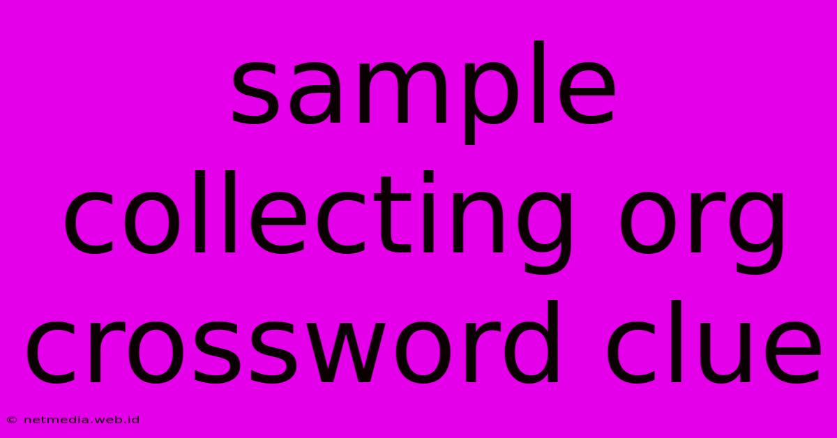 Sample Collecting Org Crossword Clue