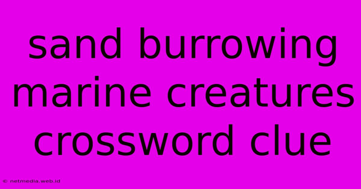 Sand Burrowing Marine Creatures Crossword Clue