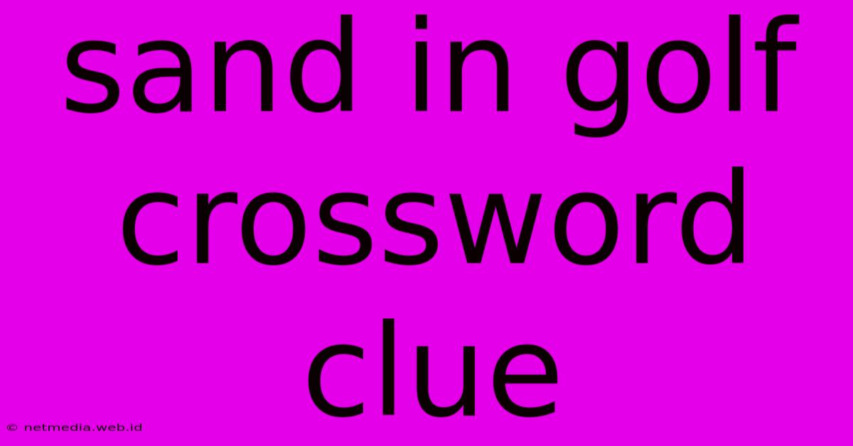 Sand In Golf Crossword Clue