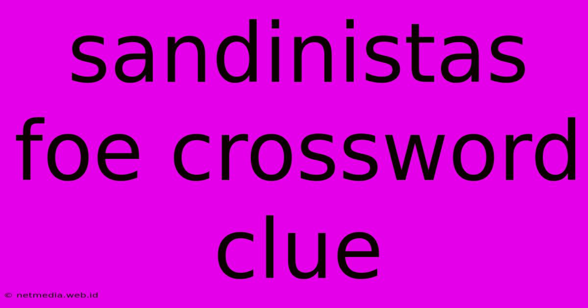 Sandinistas Foe Crossword Clue