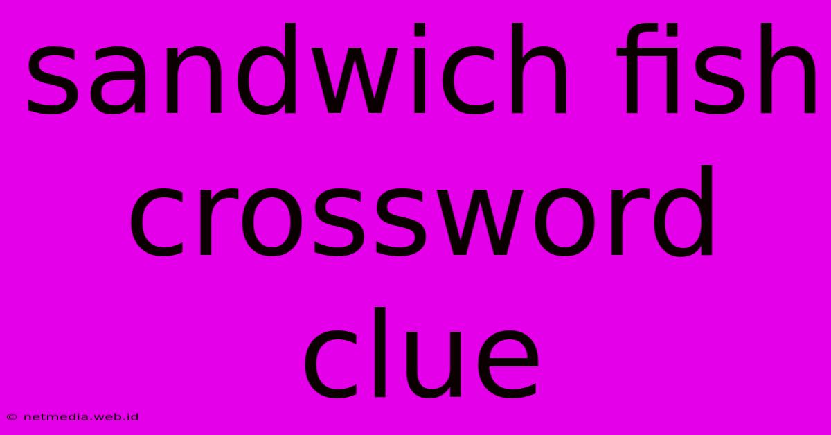 Sandwich Fish Crossword Clue