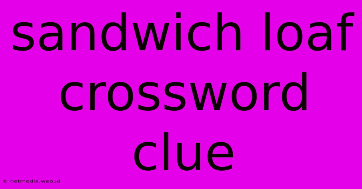 Sandwich Loaf Crossword Clue