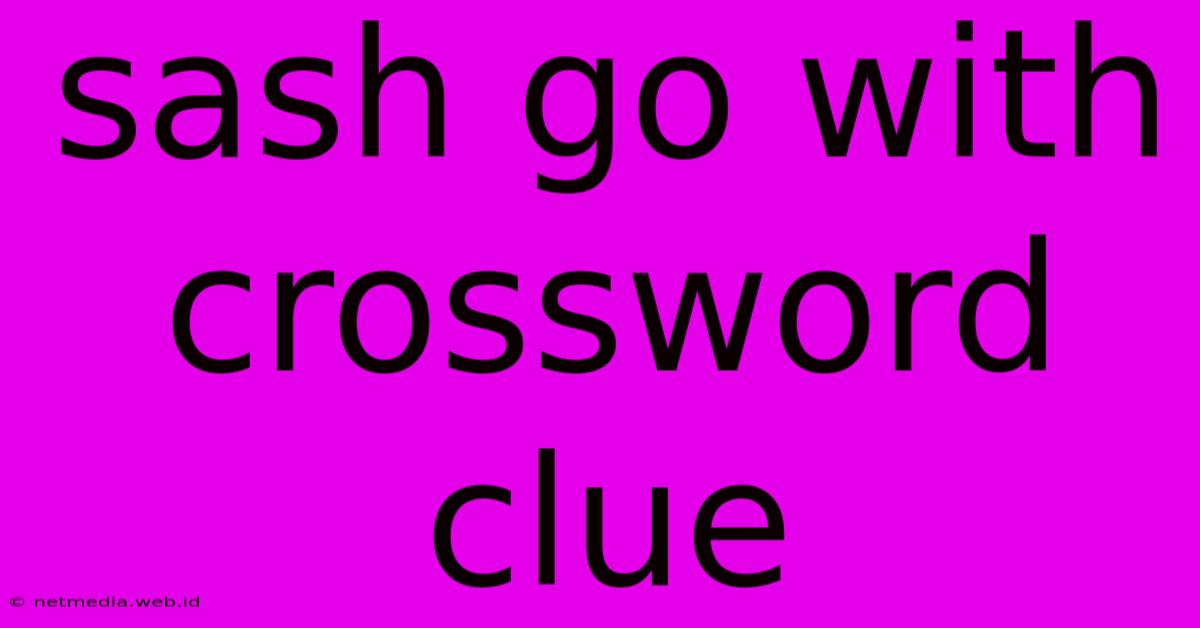 Sash Go With Crossword Clue