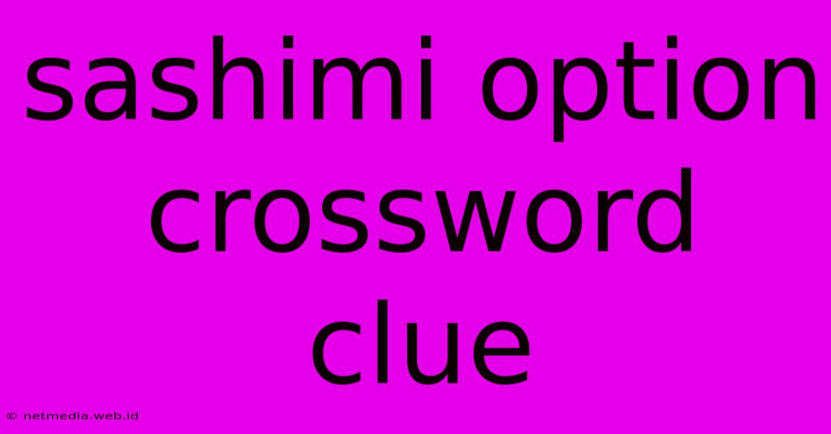 Sashimi Option Crossword Clue