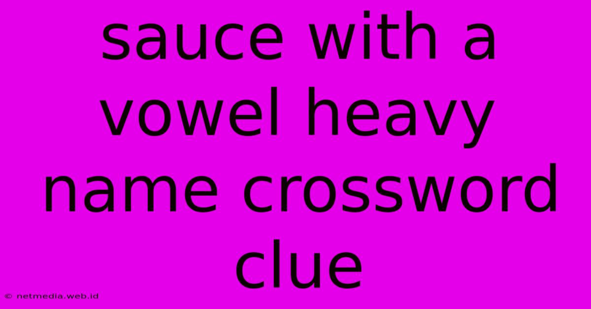 Sauce With A Vowel Heavy Name Crossword Clue