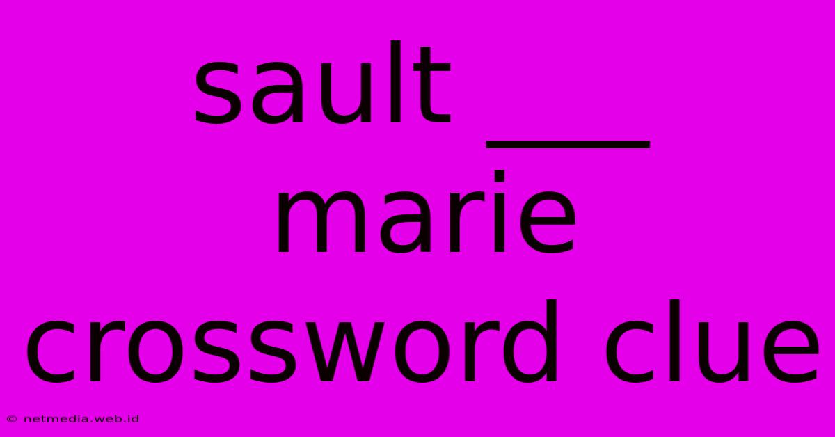 Sault ___ Marie Crossword Clue