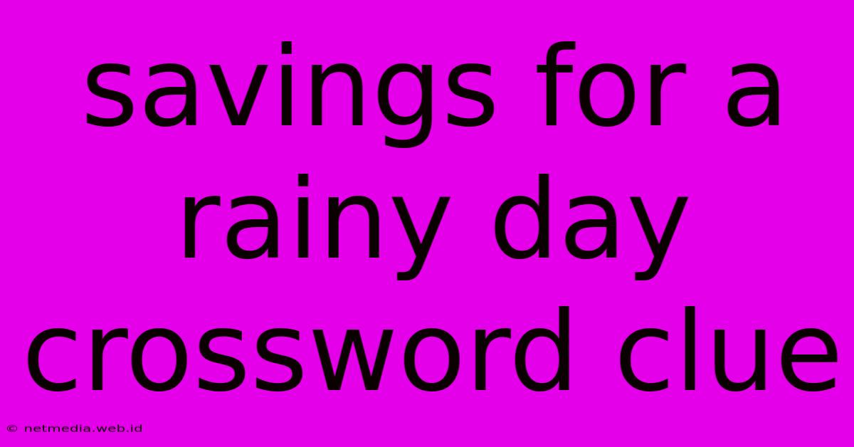 Savings For A Rainy Day Crossword Clue