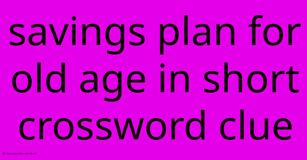 Savings Plan For Old Age In Short Crossword Clue